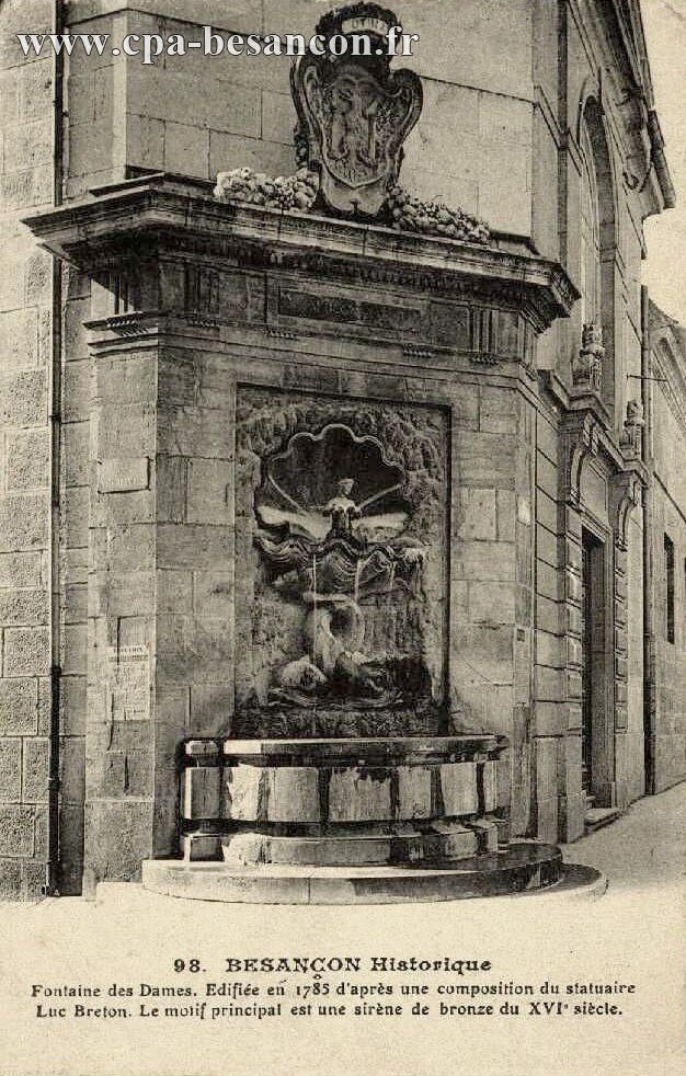 98. BESANÇON Historique - Fontaine des Dames. Edifiée en 1785 d'après une composition du statuaire Luc Breton, Le motif principal est une sirène de bronze du XVIe sicle.